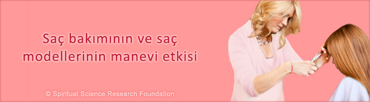 Saç bakımının ve saç modellerinin manevi etkisi