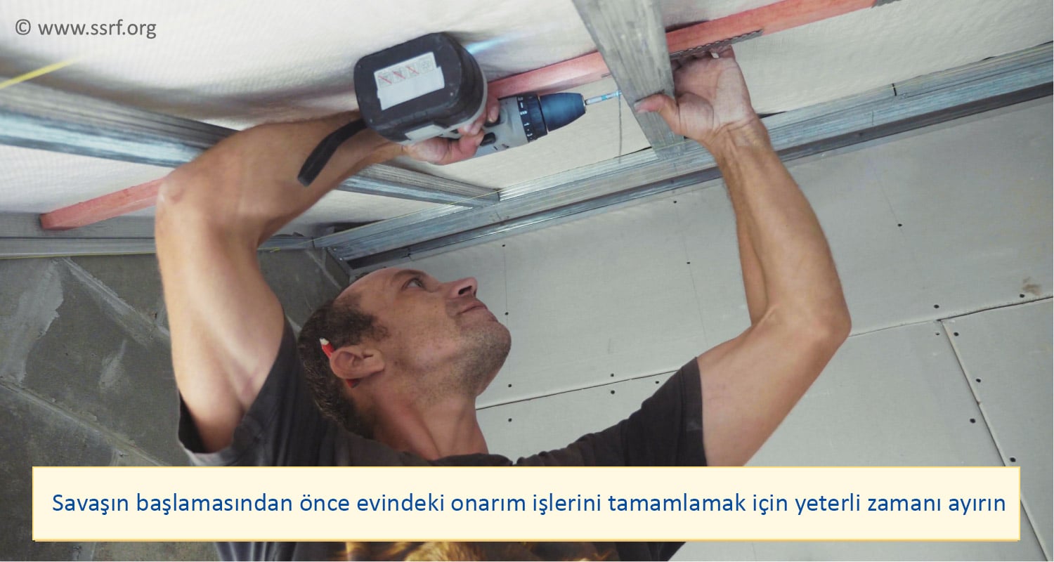 Savaşın başlamasından önce evindeki onarım işlerini tamamlamak için yeterli zamanı ayırın