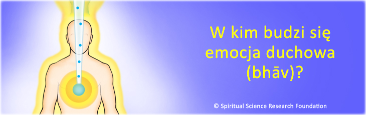 W kim budzi się emocja duchowa (bhāv)?