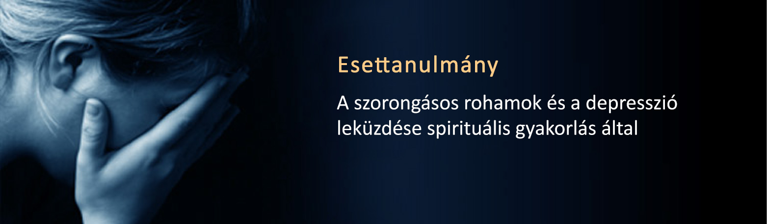 A szorongásos rohamok és a depresszió leküzdése spirituális gyakorlás által