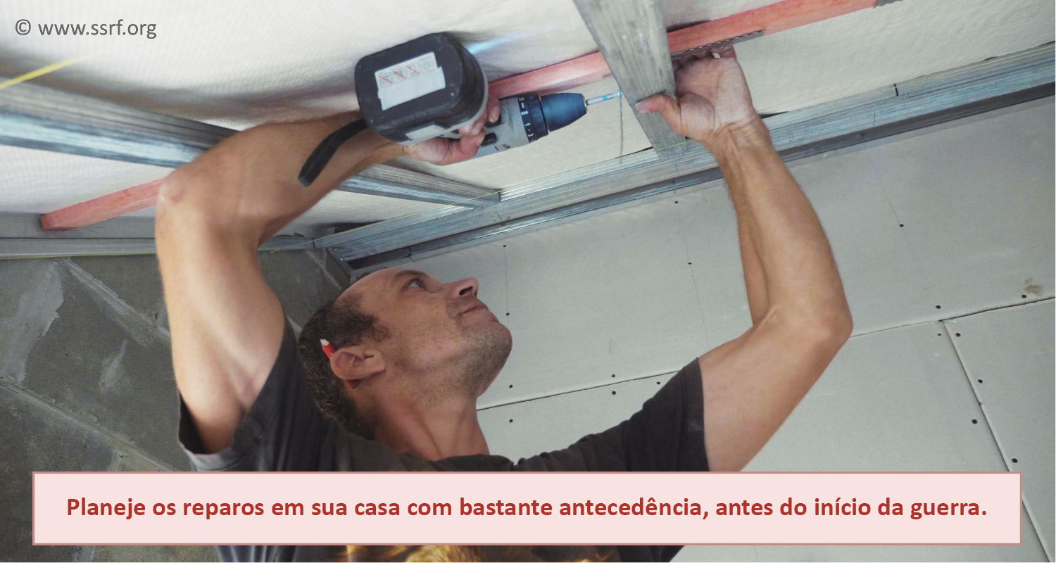 Planeje os reparos em sua casa com bastante antecedência, antes do início da guerra.